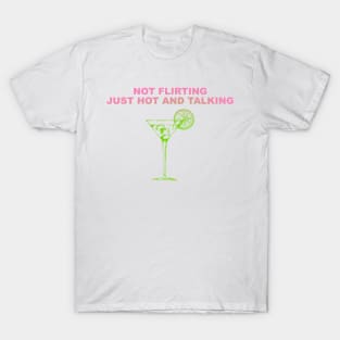 Not Flirting Just Hot And Talking T-Shirt